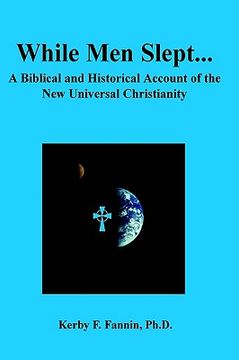 portada while men slept... a biblical and historical account of the new universal christianity, second edition
