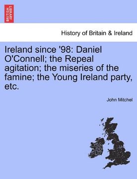 portada ireland since '98: daniel o'connell; the repeal agitation; the miseries of the famine; the young ireland party, etc. (en Inglés)