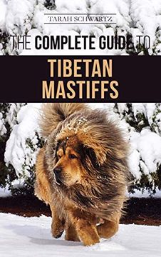 portada The Complete Guide to the Tibetan Mastiff: Finding, Raising, Training, Feeding, and Successfully Owning a Tibetan Mastiff (in English)