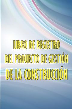 portada Libro de Registro del Proyecto de Gestión de la Construcción: Libro de Registro Diario de la Construcción Para Registrar la Mano de Obra, las Tareas,