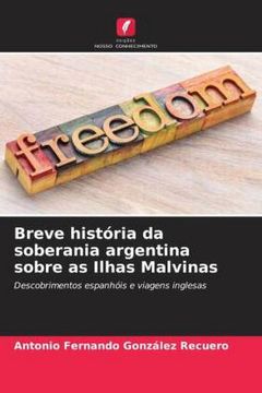 portada Breve História da Soberania Argentina Sobre as Ilhas Malvinas: Descobrimentos Espanhóis e Viagens Inglesas