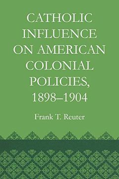 portada Catholic Influence on American Colonial Policies, 1898-1904 (en Inglés)