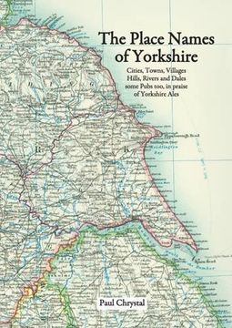 portada The Place Names of Yorkshire: Cities, Towns, Villages, Hills, Rivers and Dales Some Pubs Too, in Praise of Yorkshire Ales
