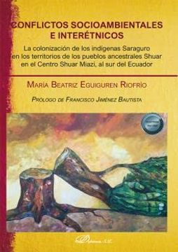 portada Conflictos Socioambientales e Interétnicos: La Colonización de los Indígenas Saraguro en los Territorios de los Pueblos Ancestrales Shuar en el Centro Shuar Miazi, al sur del Ecuador (in Spanish)