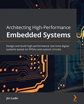portada Architecting High-Performance Embedded Systems: Design and Build High-Performance Real-Time Digital Systems Based on Fpgas and Custom Circuits (en Inglés)