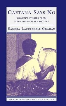 portada Caetana Says no: Women's Stories From a Brazilian Slave Society (New Approaches to the Americas) (en Inglés)