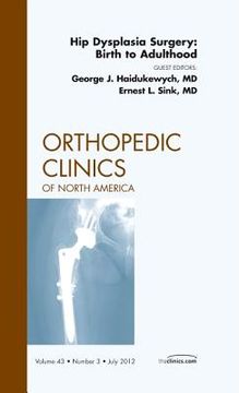 portada Hip Dysplasia Surgery: Birth to Adulthood, an Issue of Orthopedic Clinics: Volume 43-3 (in English)