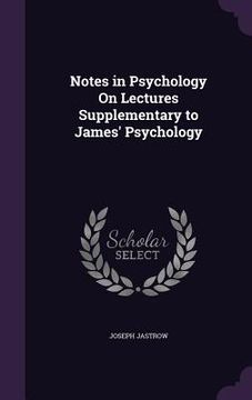 portada Notes in Psychology On Lectures Supplementary to James' Psychology (en Inglés)