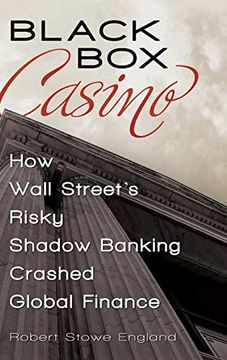 portada Black box Casino: How Wall Street's Risky Shadow Banking Crashed Global Finance (en Inglés)