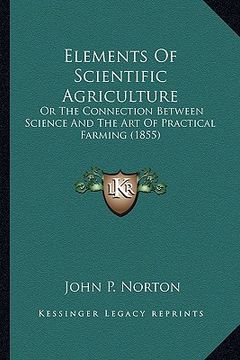 portada elements of scientific agriculture: or the connection between science and the art of practical for the connection between science and the art of pract (en Inglés)