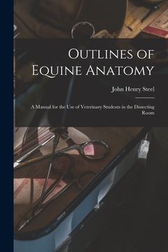 portada Outlines of Equine Anatomy: A Manual for the use of Veterinary Students in the Dissecting Room (en Inglés)
