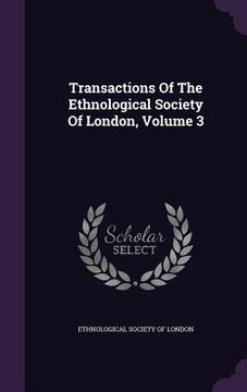 portada Transactions Of The Ethnological Society Of London, Volume 3