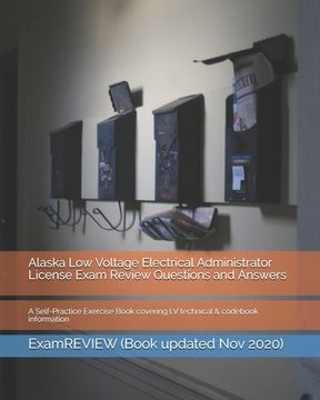 portada Alaska Low Voltage Electrical Administrator License Exam Review Questions and Answers: A Self-Practice Exercise Book covering LV technical & codebook (en Inglés)