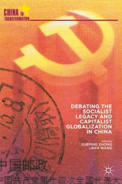 portada Debating the Socialist Legacy and Capitalist Globalization in China (en Inglés)