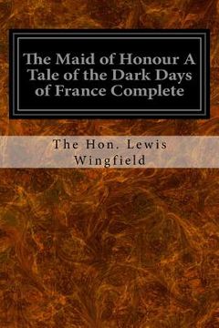 portada The Maid of Honour A Tale of the Dark Days of France Complete