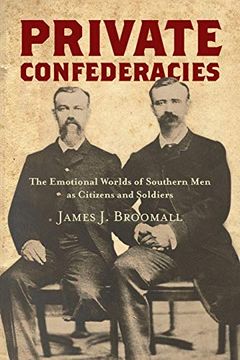 portada Private Confederacies: The Emotional Worlds of Southern men as Citizens and Soldiers (Civil war America) 