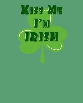 portada Kiss Me I'm Irish: On Bhfuil Cead Agum Dul Go Dti on Leithreas (en Inglés)