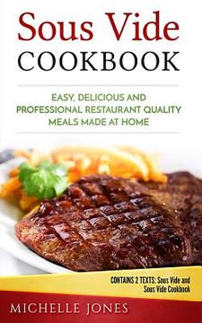 portada Sous Vide Cookbook: Easy, Delicious and Professional Restaurant Quality Meals Made at Home (Contains 2 Texts: Sous Vide and Sous Vide Cook (en Inglés)