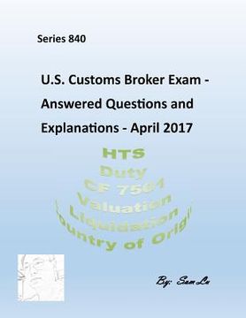 portada U.S.Customs Broker Exam - Answered Questions and Explanations: April 2017