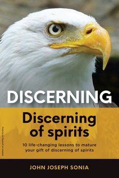 portada Discerning, discerning of spirits.: A Divine Weapon Given by the Holy Spirit to help Equip the Body of Christ for Discernment in the Last Days
