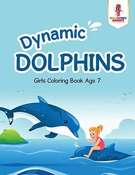 portada Dynamic Dolphins: Girls Coloring Book age 7 (en Inglés)
