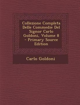 portada Collezione Completa Delle Commedie del Signor Carlo Goldoni, Volume 8 (en Italiano)