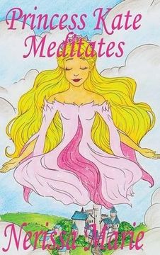 portada Princess Kate Meditates (Children's Book about Mindfulness Meditation for Kids, Preschool Books, Kids Books, Kindergarten Books, Kids Book, Ages 2-8, ... Stories / Picture Books / Kids Books)