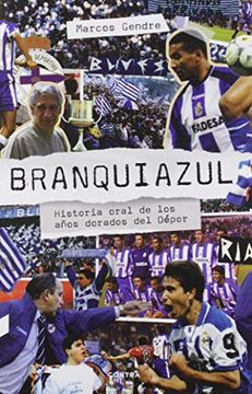 portada Branquiazul: Historia Oral de los Años Dorados del Dépor (in Spanish)