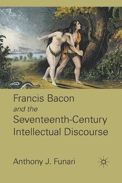 portada Francis Bacon and the Seventeenth-Century Intellectual Discourse (en Inglés)