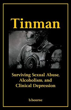 portada Tinman: Surviving Sexual Abuse, Alcoholism, and Clinical Depression (in English)