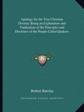 portada apology for the true christian divinity being an explanation and vindication of the principles and doctrines of the people called quakers (in English)