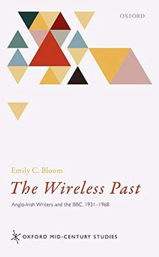 portada The Wireless Past: Anglo-Irish Writers and the Bbc, 1931-1968 (Oxford Mid-Century Studies) (en Inglés)