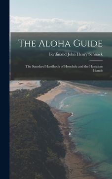 portada The Aloha Guide; the Standard Handbook of Honolulu and the Hawaiian Islands (en Inglés)