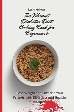 portada The Vibrant Diabetic Diet Cooking Book for Beginners: Lose Weight and Surprise Your Friends With Effortless and Healthy Recipes (en Inglés)