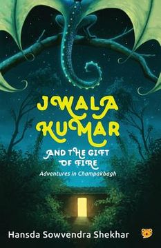 portada Jwala Kumar and the Gift of Fire: Adventures in Champakbagh (in English)