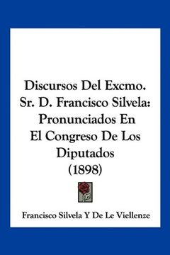 portada Discursos del Excmo. Sr. De Francisco Silvela: Pronunciados en el Congreso de los Diputados (1898)