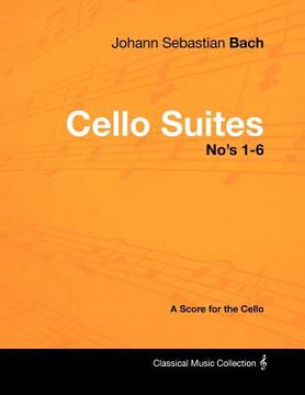 portada johann sebastian bach - cello suites no's 1-6 - a score for the cello (en Inglés)