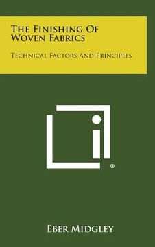 portada The Finishing Of Woven Fabrics: Technical Factors And Principles (in English)