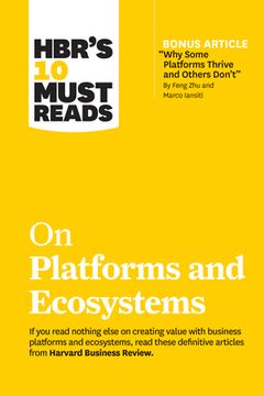 portada Hbr's 10 Must Reads on Platforms and Ecosystems (With Bonus Article by why Some Platforms Thrive and Others Don't by Feng zhu and Marco Iansiti) (en Inglés)
