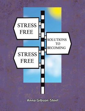 portada Stress Free Solutions to Becoming Stress Free (en Inglés)