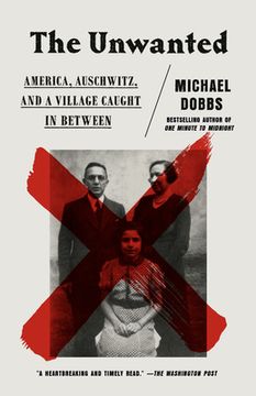 portada The Unwanted: America, Auschwitz, and a Village Caught in Between (en Inglés)