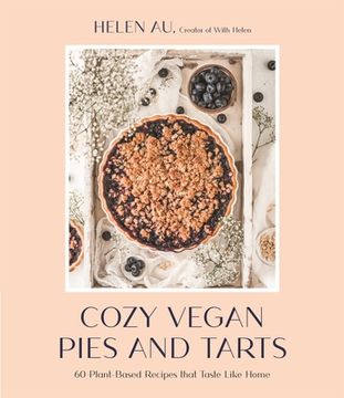 portada Cozy Vegan Pies and Tarts: 60 Plant-Based Recipes That Taste Like Home (en Inglés)