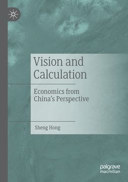 portada Vision and Calculation: Economics from China's Perspective (en Inglés)