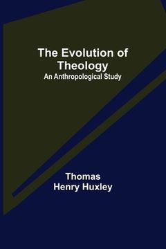 portada The Evolution of Theology: an Anthropological Study