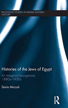 portada Histories of the Jews of Egypt: An Imagined Bourgeoisie, 1880S-1950S (Routledge Studies in Middle Eastern History) (en Inglés)
