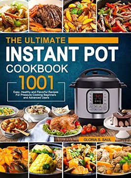 portada The Ultimate Instant pot Cookbook: 1001 Easy, Healthy and Flavorful Recipes for Every Model of Instant pot and for Beginners and Advanced Users (en Inglés)