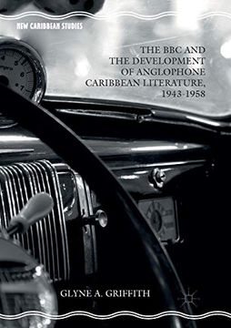 portada The bbc and the Development of Anglophone Caribbean Literature, 1943-1958 (New Caribbean Studies) (in English)