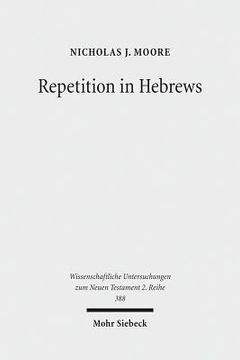 portada Repetition in Hebrews: Plurality and Singularity in the Letter to the Hebrews, Its Ancient Context, and the Early Church (en Inglés)