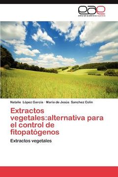 portada extractos vegetales: alternativa para el control de fitopat genos