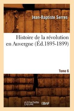 portada Histoire de la Révolution En Auvergne. Tome 6 (Éd.1895-1899)